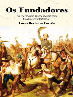 cover image of Os Fundadores--O Projecto dos Responsáveis pelo Nascimento do Brasil